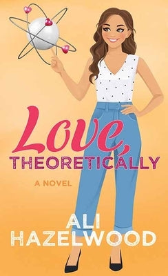 Love, Theoretically by Hazelwood, Ali