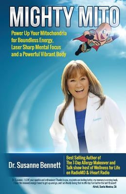 Mighty Mito: Power Up Your Mitochondria for Boundless Energy, Laser Sharp Mental Focus and a Powerful Vibrant Body by Bennett, Susanne