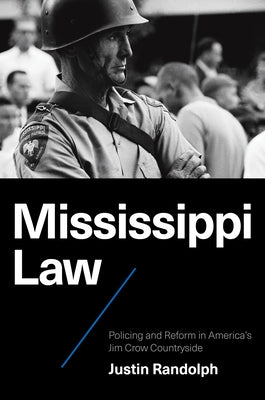 Mississippi Law: Policing and Reform in America's Jim Crow Countryside by Randolph, Justin