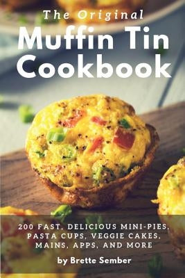 The Original Muffin Tin Cookbook by Sember, Brette