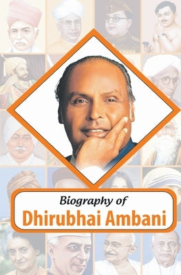 Biography of Dhirubhai Ambani by Rph Editorial Board