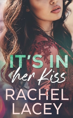 It's in Her Kiss by Lacey, Rachel