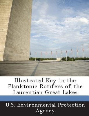 Illustrated Key to the Planktonic Rotifers of the Laurentian Great Lakes by U S Environmental Protection Agency