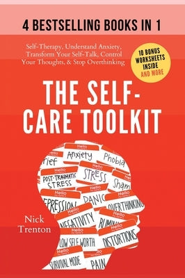 The Self-Care Toolkit (4 books in 1): Self-Therapy, Understand Anxiety, Transform Your Self-Talk, Control Your Thoughts, & Stop Overthinking by Trenton, Nick