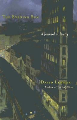 The Evening Sun: A Journal in Poetry by Lehman, David