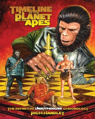 Timeline Of The Planet Of The Apes: The Definitive Chronology by Handley, Rich