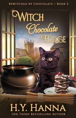 Witch Chocolate Fudge: Bewitched By Chocolate Mysteries - Book 2 by Hanna, H. y.