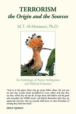 Terrorism, the Origin and the Sources: An Anthology of Poetry Ambigrams and Political Oratories by Al-Mansouri Ph. D., M. T.