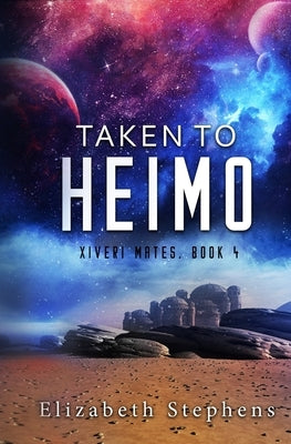 Taken to Heimo: A SciFi Alien Romance (Xiveri Mates Book 4) by Stephens, Elizabeth