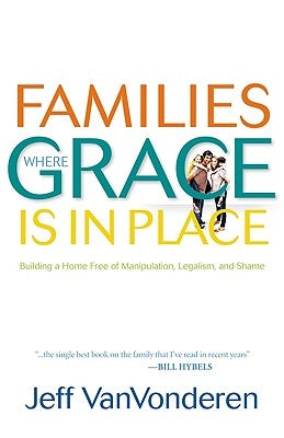 Families Where Grace Is in Place by Vanvonderen, Jeff