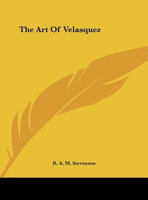 The Art Of Velasquez by Stevenson, R. A. M.