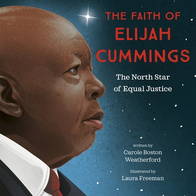 The Faith of Elijah Cummings: The North Star of Equal Justice by Weatherford, Carole Boston