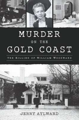 Murder on the Gold Coast: The Killing of William Woodward by Aylward, Jerry