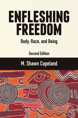 Enfleshing Freedom: Body, Race, and Being, Second Edition by Copeland, M. Shawn