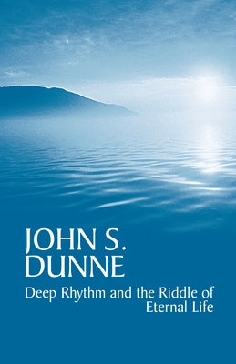 Deep Rhythm and the Riddle of Eternal Life [With CD] by Dunne, John S.