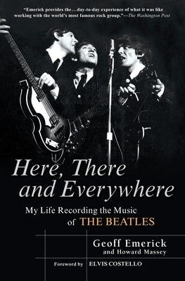 Here, There and Everywhere: My Life Recording the Music of the Beatles by Emerick, Geoff