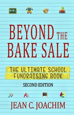 Beyond the Bake Sale: The Ultimate School Fund-Raising Book by Joachim, Jean C.