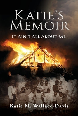 Katie's Memoir: It Ain't All About Me by Wallace-Davis, Katie M.