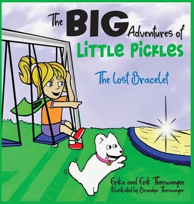 The BIG Adventures of Little Pickles: The Lost Bracelet by Therwanger, Erika