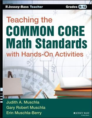 Teaching the Common Core Math Standards with Hands-On Activities, Grades 9-12 by Muschla, Gary R.