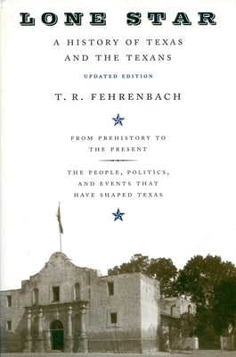 Lone Star: A History of Texas and the Texans by Fehrenbach, T. R.