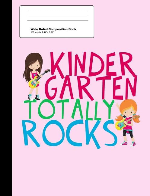 Kindergarten Totally Rocks Wide Ruled Composition Book: Cute Pink Kindergartner Girl Notebook with 100 Sheets by Epic Love Books