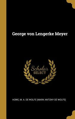 George von Lengerke Meyer by M. a. De Wolfe (Mark Antony De Wolfe), H