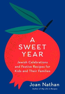 A Sweet Year: Jewish Celebrations and Festive Recipes for Kids and Their Families: A Cookbook by Nathan, Joan
