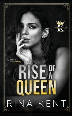 Rise of a Queen: A Dark Billionaire Romance by Kent, Rina