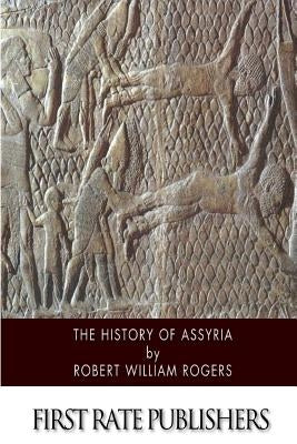 The History of Assyria by Rogers, Robert William