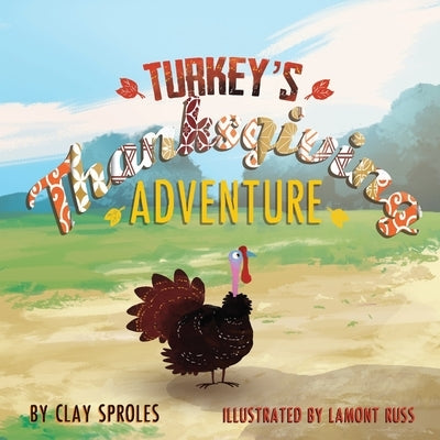 Turkey's Thanksgiving Adventure: A Barnyard Tale by Sproles, Clay