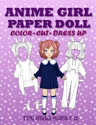 Anime Girl Paper Doll for Girls Ages 7-12; Cut, Color, Dress up and Play. Coloring book for kids by Albeni, Mila