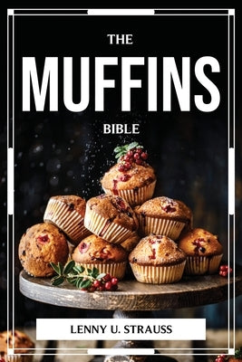 The Muffins Bible by Lenny U Strauss