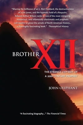 Brother XII: The Strange Odyssey of a 20th-century Prophet by Oliphant, John