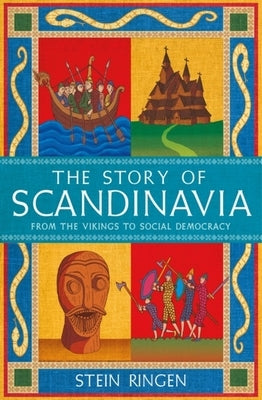 The Story of Scandinavia: From the Vikings to Social Democracy by Ringen, Stein