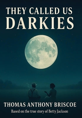 They Called Us Darkies: Based on the True Story of Betty Jackson by Briscoe, Thomas A.