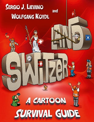 Switzerland: A Cartoon Survival Guide by Koydl, Wolfgang