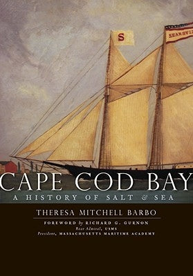 Cape Cod Bay:: A History of Salt and Sea by Barbo, Theresa Mitchell