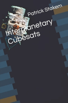 Interplanetary Cubesats by Stakem, Patrick
