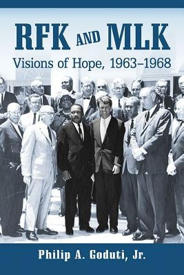 RFK and MLK: Visions of Hope, 1963-1968 by Goduti, Philip A.