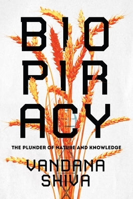 Biopiracy: The Plunder of Nature and Knowledge by Shiva, Vandana