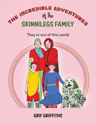 The Incredible Adventures of The Skinnilegs Family by Griffiths, Grif
