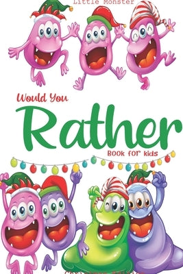 Would you rather book for kids: Would you rather book for kids: Christmas Edition: A Fun Family Activity Book for Boys and Girls Ages 6, 7, 8, 9, 10, by Monsters, Little