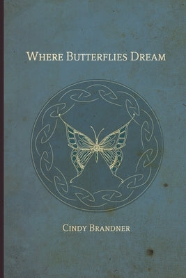 Where Butterflies Dream by Brandner, Cindy