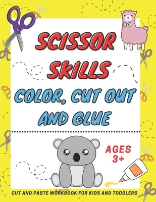 Scissor Skills Color, Cut Out and Glue ages 3+: A Fun Cutting Practice Activity Book, Motor Skills, Hand Eye Coordination: Scissor Practice for Presch by Sm Kids, Fun Learning