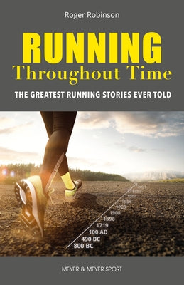 Running Throughout Time: The Greatest Running Stories Ever Told by Robinson, Roger