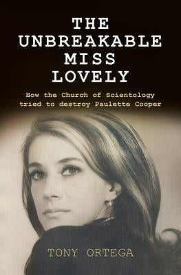 The Unbreakable Miss Lovely: How the Church of Scientology tried to destroy Paulette Cooper by Ortega, Tony