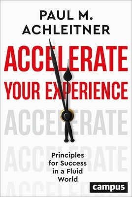 Accelerate Your Experience: Principles for Success in a Fluid World by Achleitner, Paul M.
