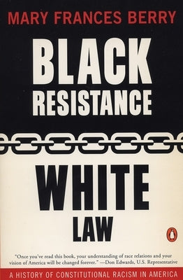 Black Resistance/White Law: A History of Constitutional Racism in America by Berry, Mary Frances