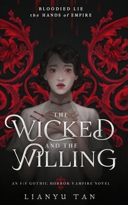 The Wicked and the Willing: An F/F Gothic Horror Vampire Novel by Tan, Lianyu